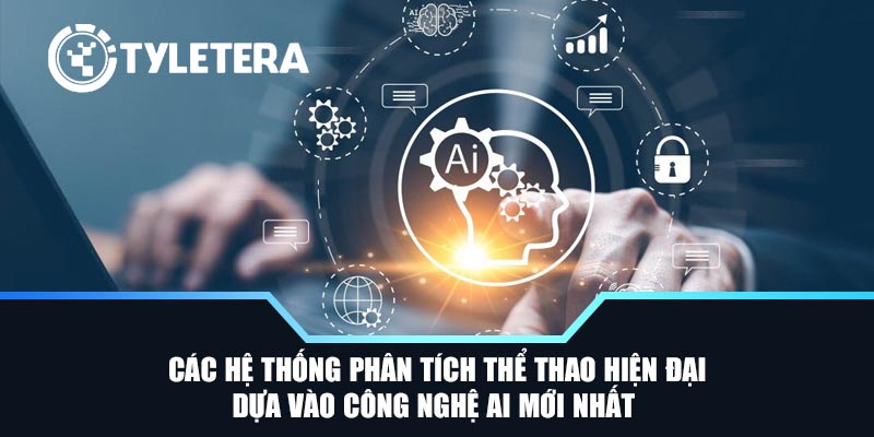 Các hệ thống phân tích thể thao hiện đại dựa vào công nghệ AI mới nhất