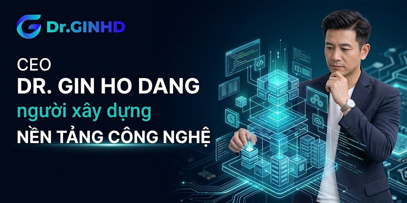 CEO Dr Gin Ho Dang người xây dựng nền tảng công nghệ