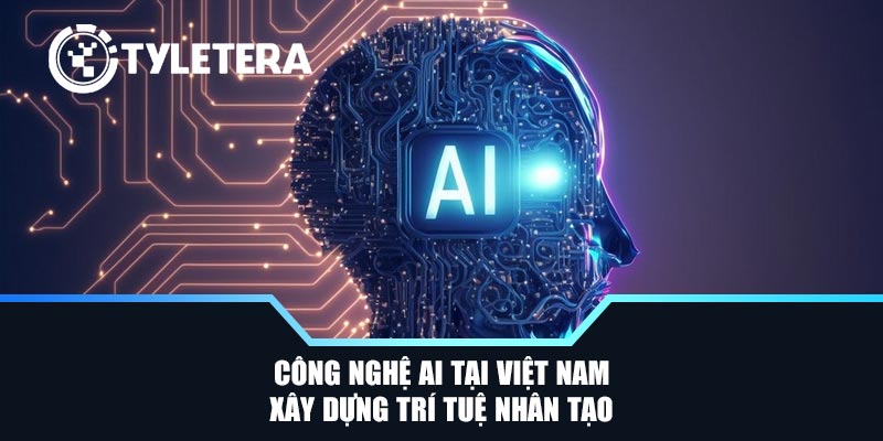 Công Nghệ AI Tại Việt Nam - Xây Dựng Trí Tuệ Nhân Tạo