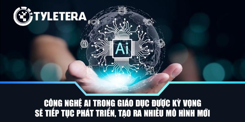 Công nghệ AI trong giáo dục được kỳ vọng sẽ tiếp tục phát triển, tạo ra nhiều mô hình mới