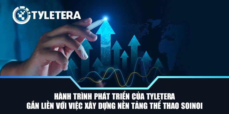Hành trình phát triển của Tyletera gắn liền với việc xây dựng nền tảng thể thao SoiNoi