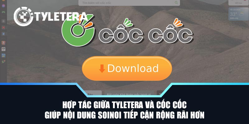 Hợp tác giữa Tyletera và Cốc Cốc giúp nội dung SoiNoi tiếp cận rộng rãi hơn