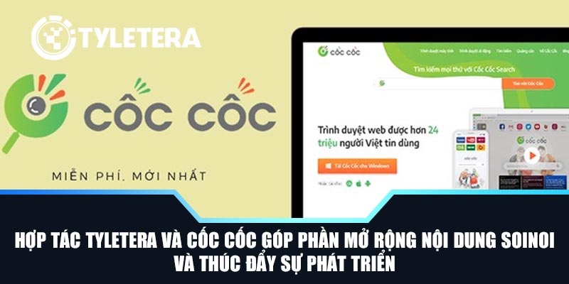 Hợp tác Tyletera và Cốc Cốc góp phần mở rộng nội dung SoiNoi và thúc đẩy sự phát triển