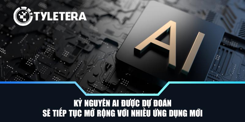 Kỷ nguyên AI được dự đoán sẽ tiếp tục mở rộng với nhiều ứng dụng mới