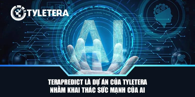 TeraPredict là dự án của Tyletera nhằm khai thác sức mạnh của AI