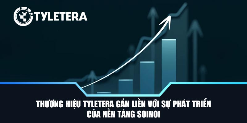 Thương hiệu Tyletera gắn liền với sự phát triển của nền tảng SoiNoi