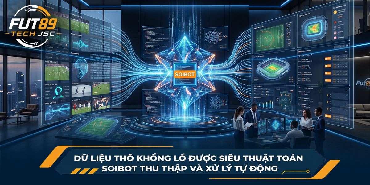 Dữ liệu thô khổng lồ được siêu thuật toán SoiBot thu thập và xử lý tự động